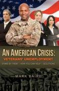 An American Crisis: Veterans' Unemployment: Stand by Them/How You Can Help/Solutions