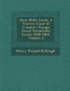 Seize Mille Lieues a Travers L'Asie Et L'Oc Anie: Voyage Ex Cut Pendantles Ann Es 1858-1861, Volume 2