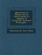 Muhammed in Medina: Das Ist Vakidi's Kitab Al-Maghazi, in Verkurzter Deutscher Wiedergabe