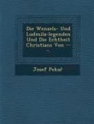Die Wenzels- Und Ludmila-Legenden Und Die Echtheit Christians Von ---