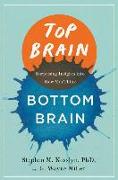 Top Brain, Bottom Brain: Surprising Insights Into How You Think