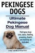 Pekingese Dogs. Ultimate Pekingese Dog Manual. Pekingese dogs care, costs, feeding, grooming, health and training all included