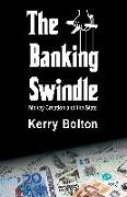 The Banking Swindle: Money Creation and the State