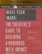 Make Your Mark: The Creative's Guide to Building a Business with Impact