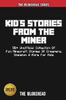 Kid's Stories from the Miner: 50+ Unofficial Collection of Fun Minecraft Stories of Creepers, Skeleton & More for Kids