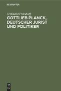 Gottlieb Planck, deutscher Jurist und Politiker
