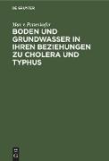 Boden und Grundwasser in ihren Beziehungen zu Cholera und Typhus