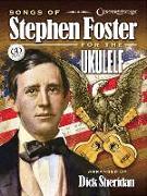 Songs of Stephen Foster for the Ukulele [With CD (Audio)]