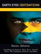 Nassau, Bahamas: Including Its History, Bain Town, Grant's Town, the Junkanoo Festival, and More