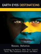 Nassau, Bahamas: Including Its History, Bain Town, Grant's Town, the Junkanoo Festival, and More