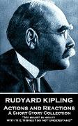 Rudyard Kipling - Actions and Reactions: "My heart is heavy with the things I do not understand"