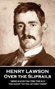 Henry Lawson - Over the Sliprails: "Beer makes you feel the way you ought to feel without beer"
