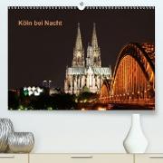 Köln bei Nacht (Premium, hochwertiger DIN A2 Wandkalender 2021, Kunstdruck in Hochglanz)