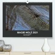 MAGIE HOLZ 2021 (Premium, hochwertiger DIN A2 Wandkalender 2021, Kunstdruck in Hochglanz)
