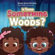 Is There Something in the Woods?