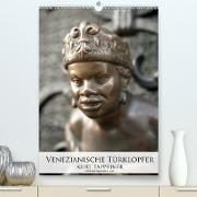 Venezianische Türklopfer (Premium, hochwertiger DIN A2 Wandkalender 2021, Kunstdruck in Hochglanz)