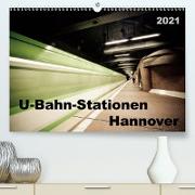 U-Bahn-Stationen Hannover (Premium, hochwertiger DIN A2 Wandkalender 2021, Kunstdruck in Hochglanz)