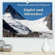 Fantastische Schweizer Bergwelt - Gipfel und Gletscher (Premium, hochwertiger DIN A2 Wandkalender 2021, Kunstdruck in Hochglanz)