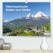 Oberbayerische Städte und Dörfer (Premium, hochwertiger DIN A2 Wandkalender 2021, Kunstdruck in Hochglanz)