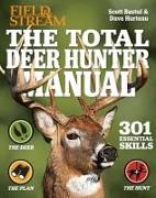 The Total Deer Hunter Manual: 301 Hunting Skills You Need