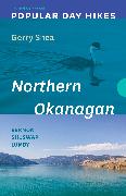 Popular Day Hikes: Northern Okanagan - Revised & Updated