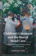 Children's Literature and the Rise of 'Mind Cure': Positive Thinking and Pseudo-Science at the Fin de Siècle