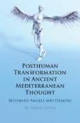 Posthuman Transformation in Ancient Mediterranean Thought: Becoming Angels and Demons