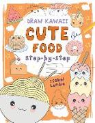 Cute Food: Step-By-Step Volume 1