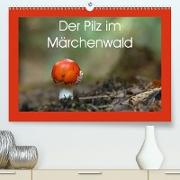 Der Pilz im Märchenwald (Premium, hochwertiger DIN A2 Wandkalender 2021, Kunstdruck in Hochglanz)