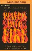 Playing with Fire: A Modern Investigation Into Demons, Exorcism, and Ghosts