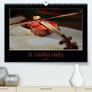 A violin only (Premium, hochwertiger DIN A2 Wandkalender 2021, Kunstdruck in Hochglanz)
