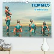 FEMMES d'Ailleurs (Premium, hochwertiger DIN A2 Wandkalender 2021, Kunstdruck in Hochglanz)