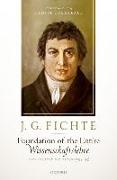 J. G. Fichte: Foundation of the Entire Wissenschaftslehre and Related Writings, 1794-95