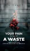 YOUR PAIN IS NOT A WASTE
