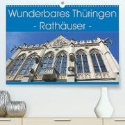 Wunderbares Thüringen - Rathäuser (Premium, hochwertiger DIN A2 Wandkalender 2021, Kunstdruck in Hochglanz)