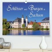 Schlösser und Burgen in Sachsen (Premium, hochwertiger DIN A2 Wandkalender 2021, Kunstdruck in Hochglanz)