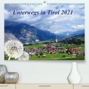 Unterwegs in Tirol (Premium, hochwertiger DIN A2 Wandkalender 2021, Kunstdruck in Hochglanz)