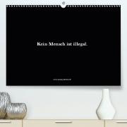 Kein Mensch ist illegal. (Premium, hochwertiger DIN A2 Wandkalender 2021, Kunstdruck in Hochglanz)