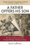 A Father Offers His Son: The True and Greater Sacrifice Revealed Through Abraham and Isaac