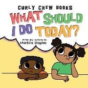 What Should I Do Today?: Curly Crew Series