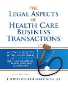 Legal Aspects of Health Care Business Transactions: A Complete Guide to the Law Governing the Business of Health Industry Business Organization, Finan