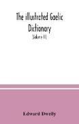 The illustrated Gaelic dictionary, specially designed for beginners and for use in schools, including every Gaelic word in all the other Gaelic dictionaries and printed books, as well as an immense number never in print before (Volume III)