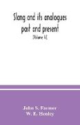 Slang and its analogues past and present. A dictionary, historical and comparative of the heterodox speech of all classes of society for more than three hundred years. With synonyms in English, French, German, Italian, etc (Volume VI)