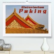 Historisches Peking (Premium, hochwertiger DIN A2 Wandkalender 2021, Kunstdruck in Hochglanz)