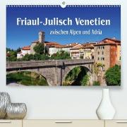 Friaul-Julisch Venetien - zwischen Alpen und Adria (Premium, hochwertiger DIN A2 Wandkalender 2021, Kunstdruck in Hochglanz)