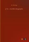 J. W. v. Goethe¿s Biographie