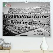 Rom - der Nabel der Welt (Premium, hochwertiger DIN A2 Wandkalender 2021, Kunstdruck in Hochglanz)