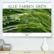 Alle Farben Grün (Premium, hochwertiger DIN A2 Wandkalender 2021, Kunstdruck in Hochglanz)