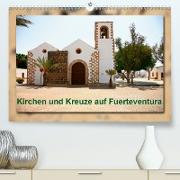 Kirchen und Kreuze auf Fuerteventura (Premium, hochwertiger DIN A2 Wandkalender 2021, Kunstdruck in Hochglanz)