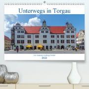 Unterwegs in Torgau (Premium, hochwertiger DIN A2 Wandkalender 2021, Kunstdruck in Hochglanz)